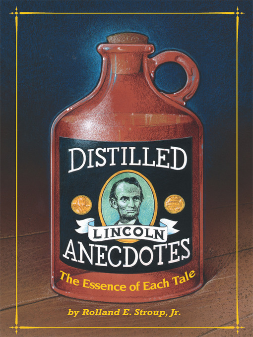 Title details for Distilled Lincoln Anecdotes by Rolland E. Stroup, Jr - Available